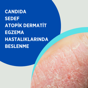 Candida/Egzeme/Sedef Hastalığı/Atopik Dermatit Hastalıklarında Beslenme